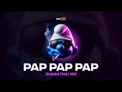 PAP PAP PAP (Guarathai Mix)🇹🇭🔥 Irsal Palevi 2025