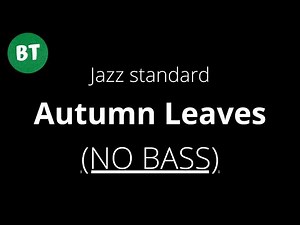 NO BASS - Autumn Leaves - Jazz Standard Backing Track - 120bpm (bassless)