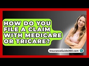 How Do You File A Claim With Medicare Or Tricare? - InsuranceGuide360.com