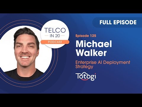 Telco in 20 Ep #125: What’s up with Totogi: The power of vertical AI (Michael Walker)