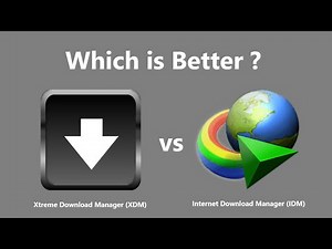 Which is Better ? Xtreme Download Manager or Internet Download Manager.