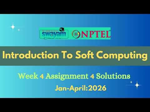 NPTEL Introduction To Soft Computing Week 4 Assignment 4 Solutions |Jan-2026|