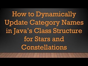 How to Dynamically Update Category Names in Java’s Class Structure for Stars and Constellations