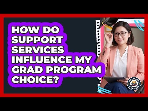 How Do Support Services Influence My Grad Program Choice?
