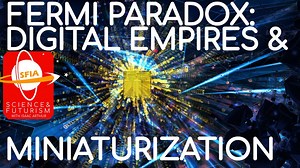 The Fermi Paradox Digital Empires & Miniaturization