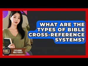 What Are The Types Of Bible Cross-reference Systems? - Explaining Bible Verses