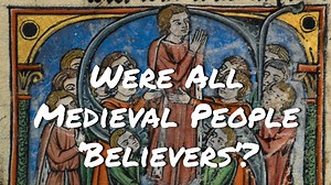 Medieval Faith or Fiction? When Believers in the Middle Ages Questioned Religion - Medievalists.net