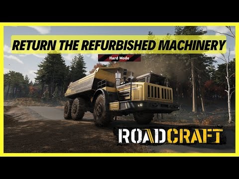 Roadcraft | Return the Refurbished Machinery to the Facility | Washout | HARD MODE | Rebuild