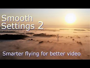 Smooth Settings ll - Smarter Flying for Better Video: Mavic 2, Pro & Mavic Air