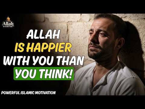 Allah Is Happier With You Than You Can Imagine | Powerful Islamic Motivation
