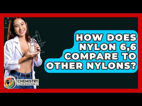 How Does Nylon 6,6 Compare To Other Nylons? - Chemistry For Everyone