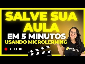 Microlearnig: como criar uma aula atrativa hoje!