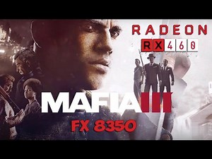 Mafia 3: RX 460 - FX 8350