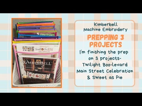 Finish PREP on 3 Kimberbell projects- Twilight Boo-levard, Main Street Celebration & Sweet as Pie