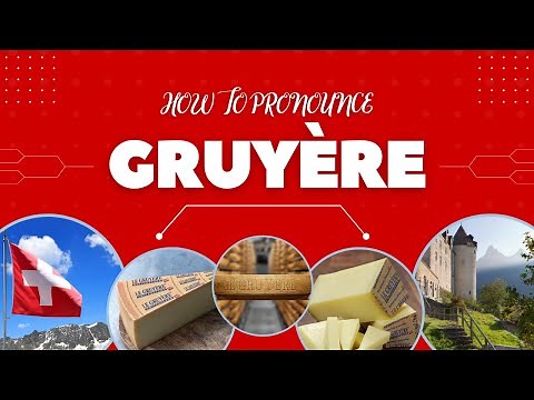 How to pronounce Gruyère (Swiss French Cheese)