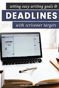 Setting Easy Goals & Deadlines With Scrivener Targets — Well-Storied.