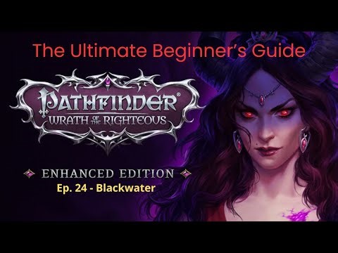 Pathfinder: Wrath of the Righteous Ultimate Beginner's Guide EP. 24 - Blackwater