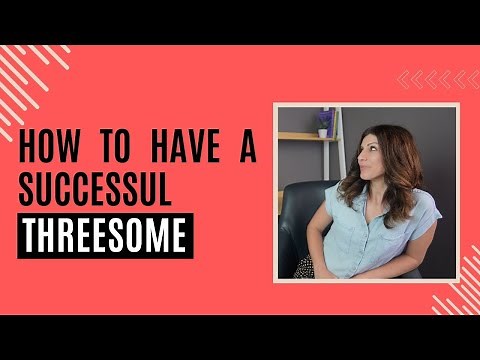 How to Have A Successful Threesome | Therapist Explains