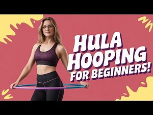 How to Hula Hoop for Total Beginners
