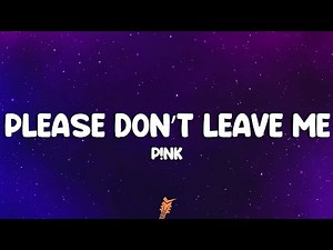 P!nk - Please Don't Leave Me (Lyrics)
