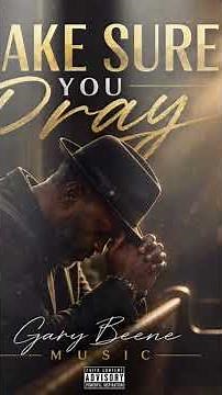 MAKE SURE YOU PRAY by Gary Beene Music #gospelmusic #music #song #fyp #trending