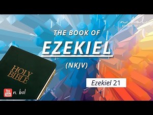 Ezekiel 21 - NKJV Audio Bible with Text (BREAD OF LIFE)