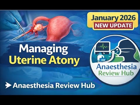 Managing Uterine Atony | January 2026 Update | Anaesthesia Review Hub