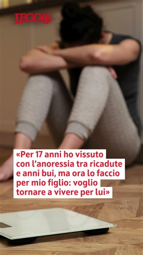 «Ho vissuto 17 anni con l’anoressia tra ricadute e anni bui, ma ora torno a vivere per mio figlio»