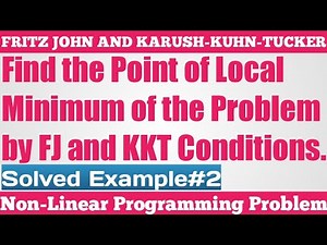 10. Find the Point of Local Minima of the Problem by FJ and KKT Conditions - Solved Example#2