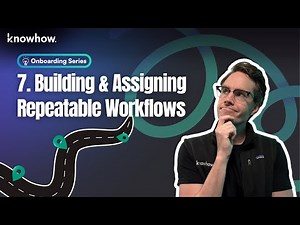 Building & Assigning Repeatable Workflows in KnowHow | Onboarding Series | Episode 7