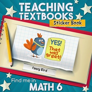 Every time your student answers a question correctly, they will see an animated "sticker" celebrating the correct answer. The more questions they answer, the more stickers will be added to the collection in the “Sticker Book.” You can find this sticker in Math 6! | Teaching Textbooks