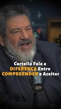 Cortella Fala a Diferença Entre Compreender e Aceitar