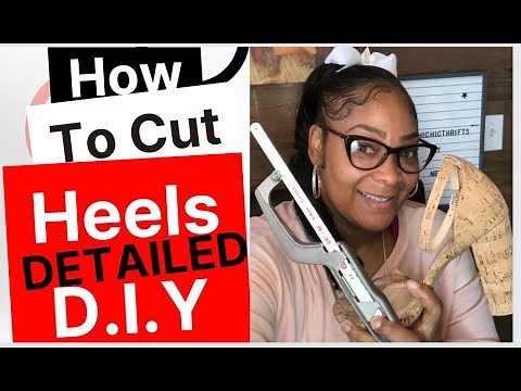 CUTTING HEELS D.I.Y Detailed Tips and tricks on How to Cut a Thin and a Chunky Heel women's shoe!
