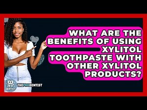 What Are The Benefits Of Using Xylitol Toothpaste With Other Xylitol Products? - The Pro Dentist