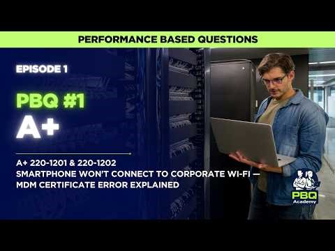 Smartphone Won't Connect to Corporate Wi-Fi — MDM Certificate Error Explained | A+ Core 1 PBQ #1