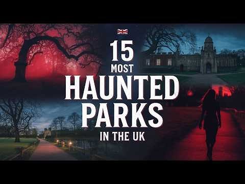 15 Most Haunted Parks in the UK | Ghostly Encounters & Real Hauntings