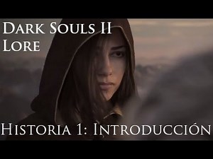 Dark Souls II Lore - Historia 1: Introducción