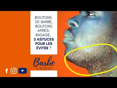 Comment éviter les boutons de barbe et les boutons après rasage ?