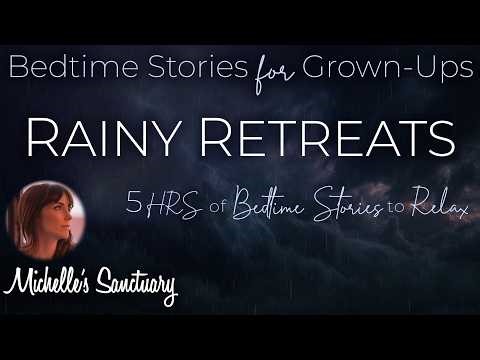 5 HRS Continuous Stories for Sleep | RAINY RETREATS | Calm Bedtime Stories for Grown Ups (asmr)