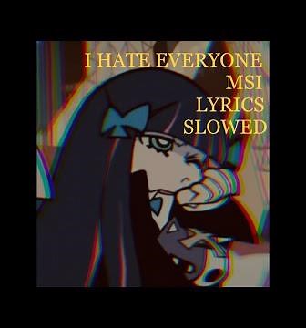 I Hate Everyone//MSI//Slowed//Lyrics