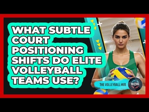 What Subtle Court Positioning Shifts Do Elite Volleyball Teams Use? - The Volleyball Hub