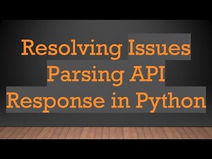 Resolving Issues Parsing API Response in Python