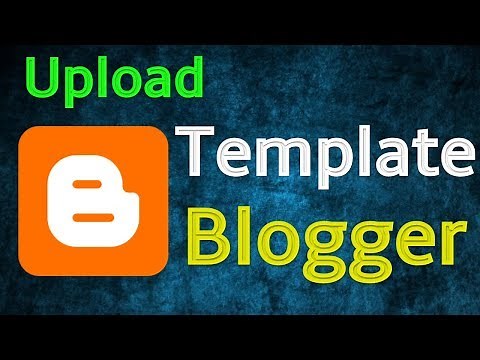 How To Upload Blogger Template on Your BlogSpot Website