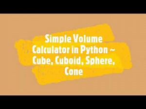Simple Volume Calculator in Python ~ Cube, Cuboid, Sphere, Cone