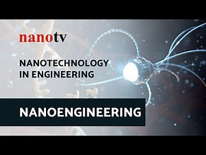 Nanotechnology in Engineering - NANOENGINEERING | Nano Tv