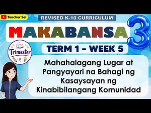 Makabansa 3 Term 1 Week 5 - Mahahalagang Lugar at Pangyayari na Bahagi ng Kasaysayan sa Komunidad