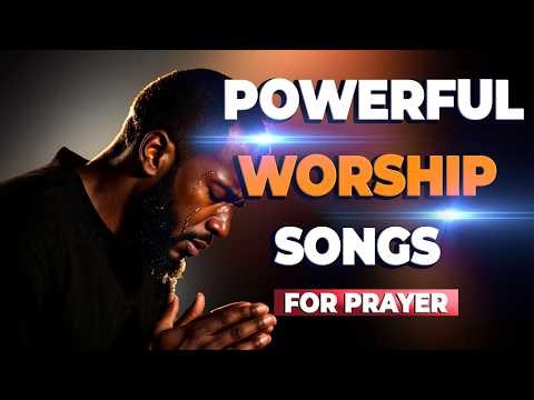 Powerful Worship Songs For Breakthrough and Midnight Prayer