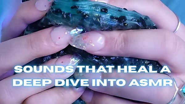 Sounds That Heal A Deep Dive into ASMR