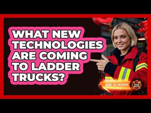 What New Technologies Are Coming To Ladder Trucks? - Inside the Firehouse