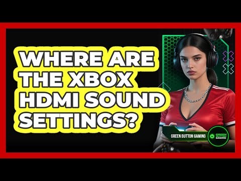 Where Are The Xbox HDMI Sound Settings?